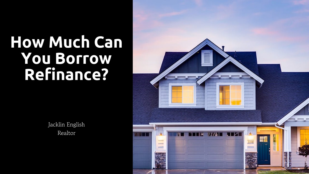 How much can you borrow refinance?